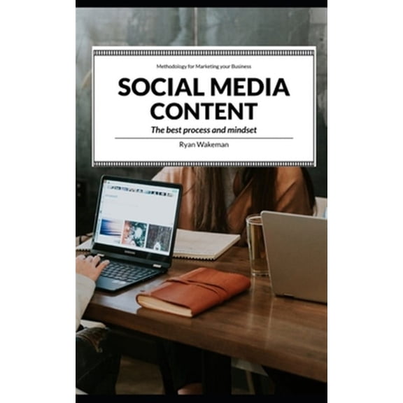Social Media Content: The best process and mindset for dealing with Social Content (Paperback)