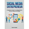 thumbnail image 1 of Social Media Entrepreneur : A Beginners Guide To Creating Passive Income Using Social Media (Paperback), 1 of 1