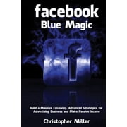 Facebook Build a Massive Following, Advanced Strategies for Advertising Business and Make Passive Income