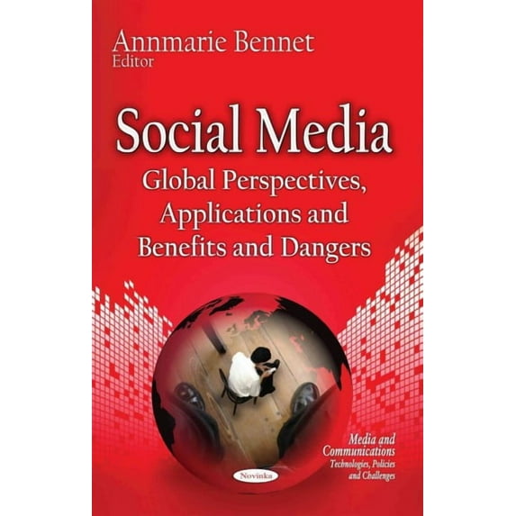 Social Media : Global Perspectives, Applications and Benefits and Dangers