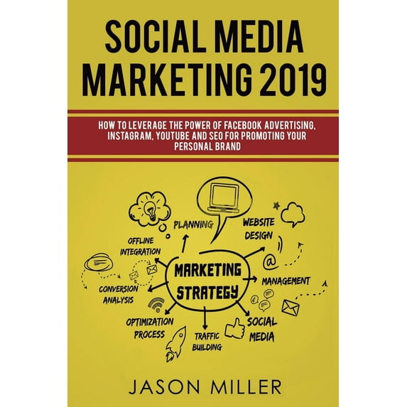 Social Media Marketing 2019: How to Leverage The Power of Facebook Advertising, Instagram, YouTube and SEO For Promoting