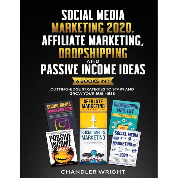 Social Media Marketing 2020: Affiliate Marketing, Dropshipping and Passive Income Ideas - 6 Books in 1 - Cutting-Edge St