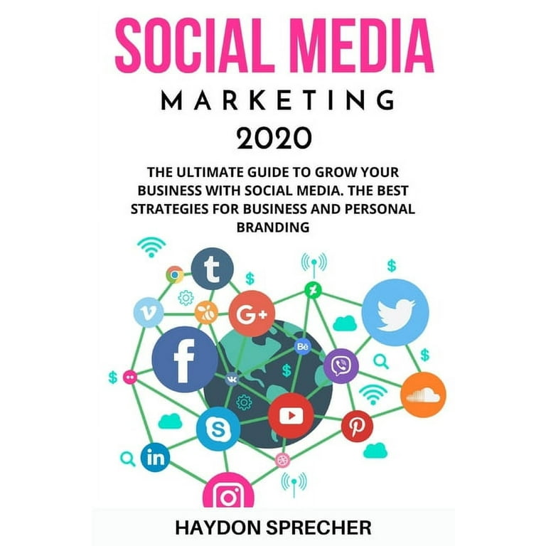 Social Media Marketing 2020 : The ultimate guide to grow your business with  social media. The Best strategies for business and Personal Branding.  (Paperback) 