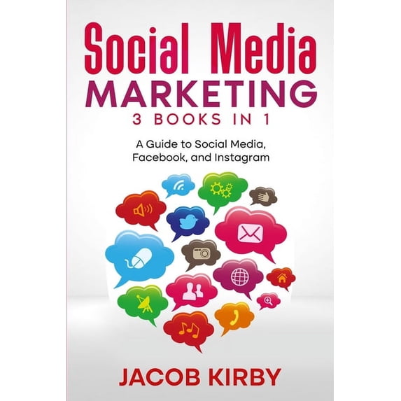 Social Media Marketing 3 Books in 1: A Guide to Social Media, Facebook, and Instagram, (Paperback)