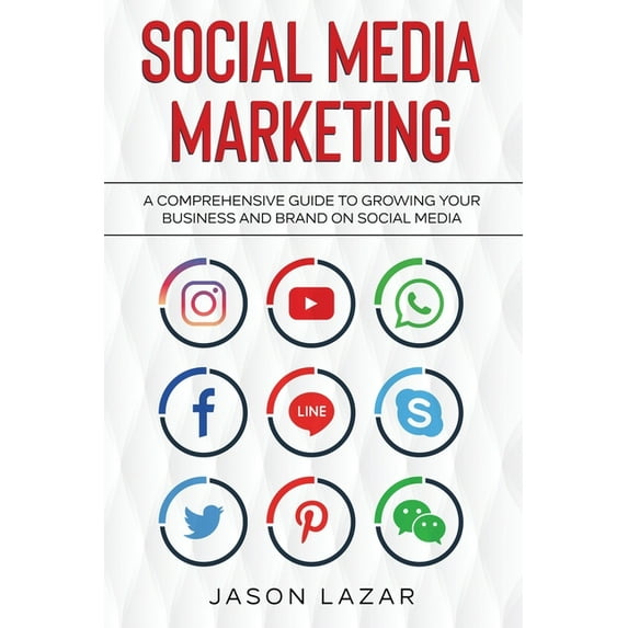Social Media Marketing: A Comprehensive Guide to Growing Your Brand on Social Media, (Paperback)