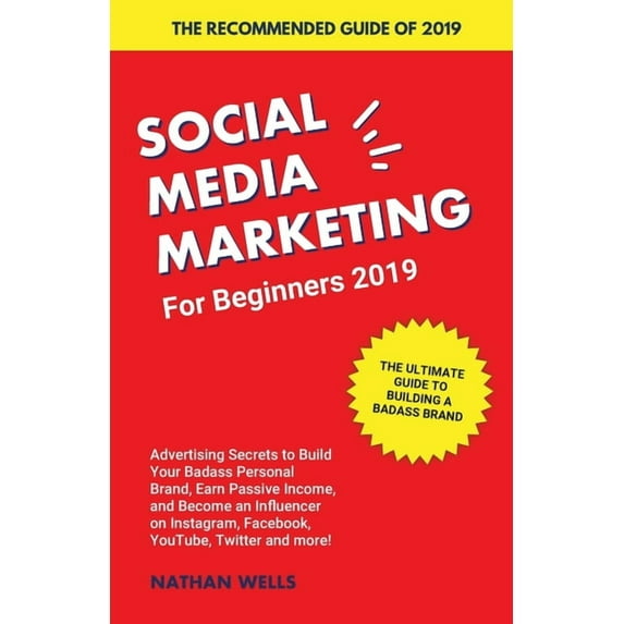 Social Media Marketing for Beginners 2019: Advertising Secrets to Build Your Badass Personal Brand, Earn Passive Income,, (Paperback)