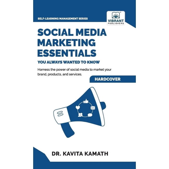 Social Media Marketing Essentials You Always Wanted To Know: A Beginner's Guide to Social Media Strategies, Content, (Hardcover)