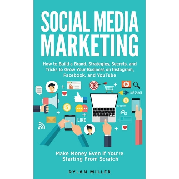 Social Media Marketing: How to Build a Brand, Strategies, Secrets, and Tricks to Grow Your Business on Instagram, Facebo