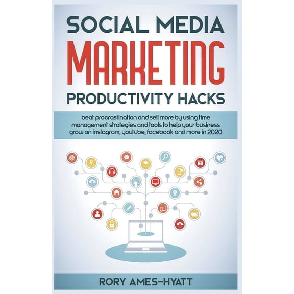 Social Media Marketing Masterclass Social Media Marketing Productivity Hacks: Beat Procrastination And Sell More By Using Time Management Strategies And To, (Paperback)