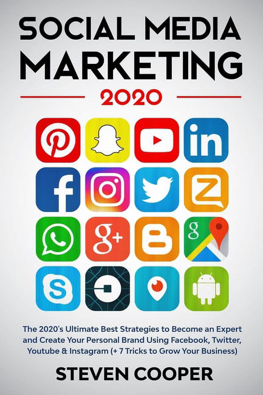 Social Media Marketing : The 2020's Ultimate Best Strategies to Become an Expert and Create Your Personal Brand Using Facebook, Twitter, Youtube & Instagram (+ 7 Tricks to Grow Your Business) (Paperback)