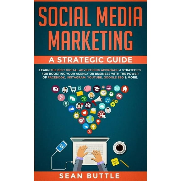 Social Media Marketing a Strategic Guide: Learn the Best Digital Advertising Approach &; Strategies for Boosting You, (Paperback)