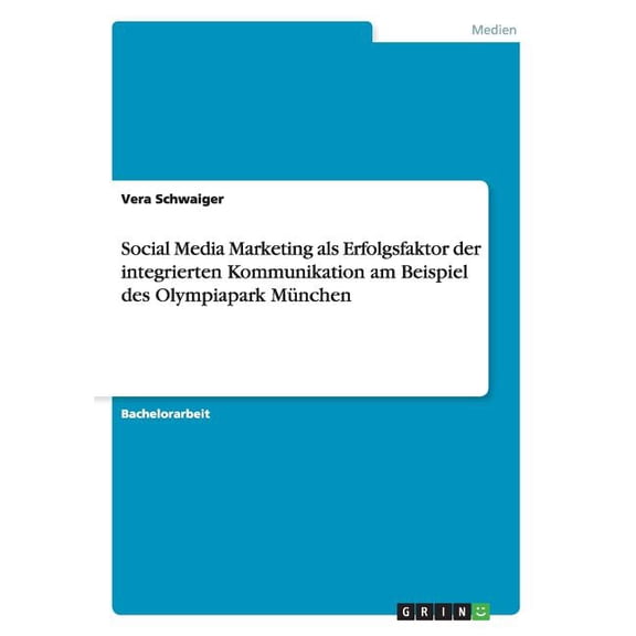 Social Media Marketing als Erfolgsfaktor der integrierten Kommunikation am Beispiel des Olympiapark Mnchen (Paperback)