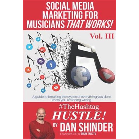 Social Media Marketing for Musicians That Works!: Vol III. The Hashtag Hustle