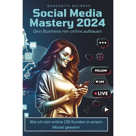 Social Media Mastery 2024: Dein Business rein online aufbauen, (Paperback)