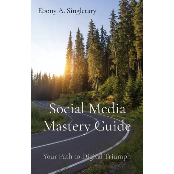Social Media Mastery Guide: Your Path to Digital Triumph, (Paperback)