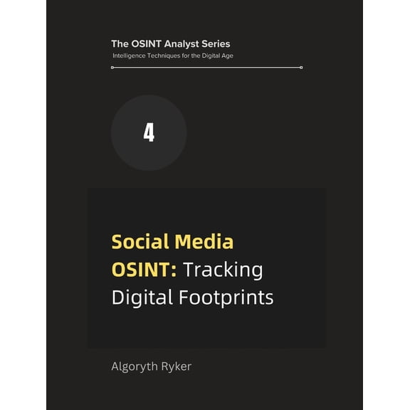 The Osint Analyst Series: Intelligence T Social Media OSINT: Tracking Digital Footprints, Book 4, (Paperback)
