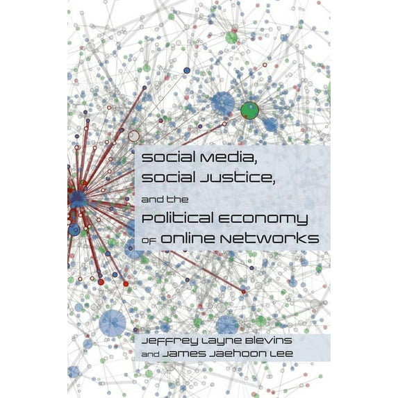 Social Media, Social Justice, and Our Digital Futures Series: Social Media, Social Justice and the Political Economy of Online Networks (Paperback)