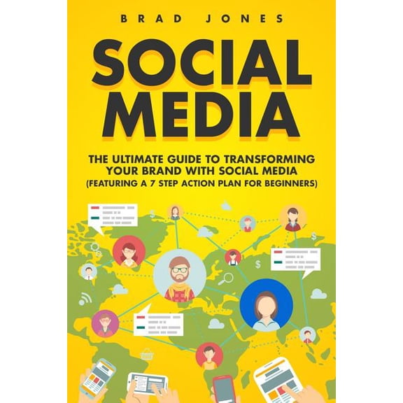 Social Media: The Ultimate Guide to Transforming Your Brand with Social Media