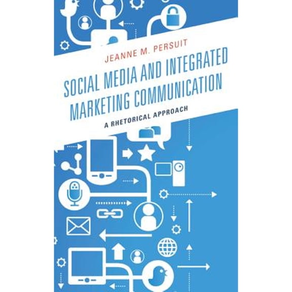 Pre-Owned Social Media and Integrated Marketing Communication: A Rhetorical Approach (Paperback 9781498516167) by Jeanne M Persuit