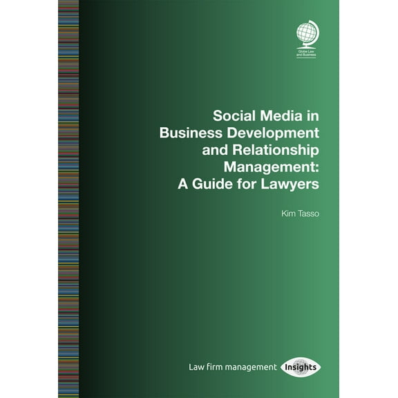 Social Media in Business Development and Relationship Management : A Guide for Lawyers (Paperback)