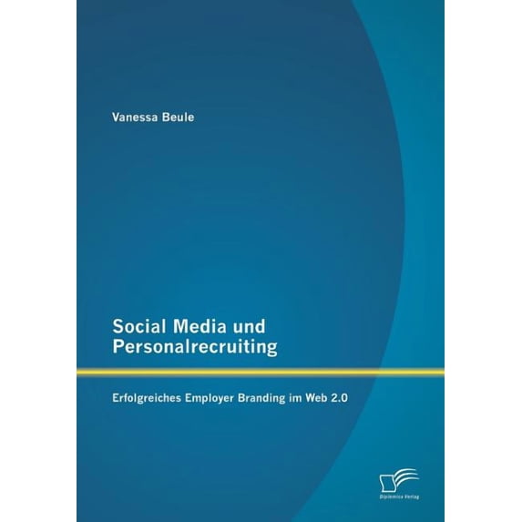 Social Media und Personalrecruiting: Erfolgreiches Employer Branding im Web 2.0, (Paperback)