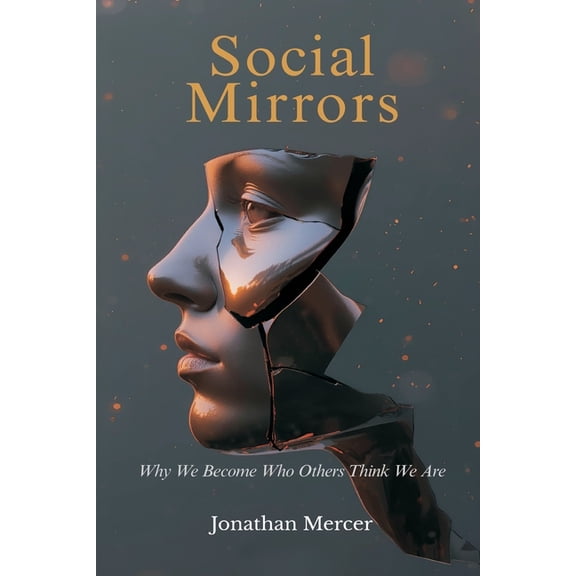 Social Mirrors: Why We Become Who Others Think We Are, (Paperback)