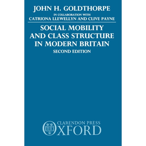 Social Mobility and Class Structure in Modern Britain, (Paperback)