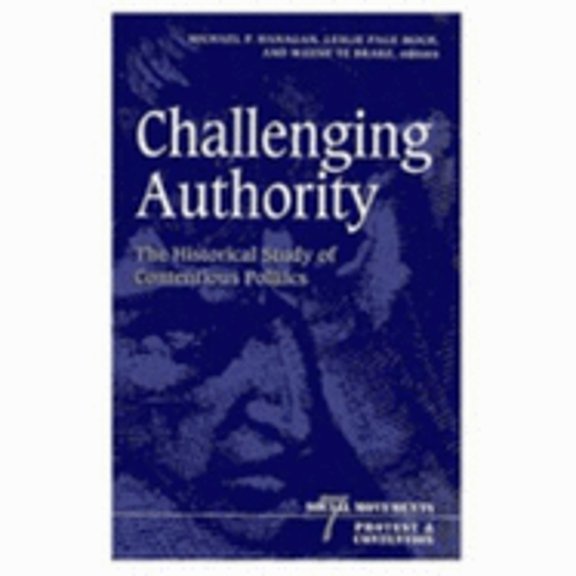Pre-Owned Social Movements, Protest and Contention: Challenging Authority : The Historical Study Of Contentious Politics (Series #7) (Paperback)