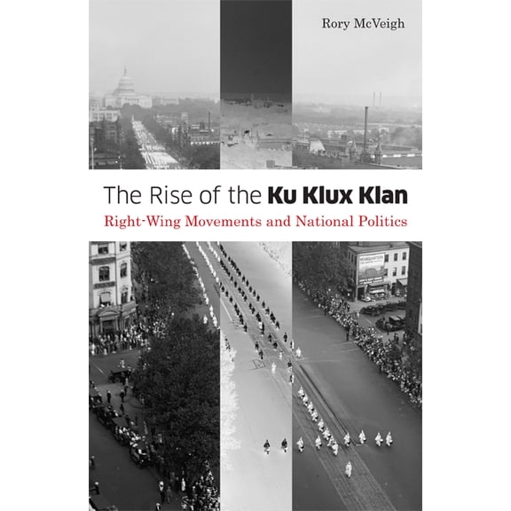 Social Movements, Protest and Contention The Rise of the Ku Klux Klan: Right-Wing Movements and National Politics Volume 32, Book 32, (Paperback)