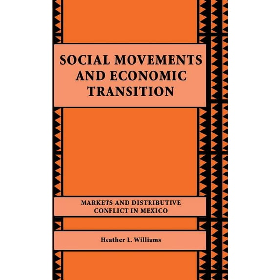 Social Movements and Economic Transition: Markets and Distributive Conflict in Mexico, (Hardcover)