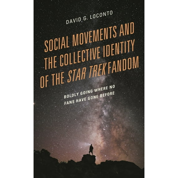 Social Movements and the Collective Identity of the Star Trek Fandom: Boldly Going Where No Fans Have Gone Before, (Paperback)
