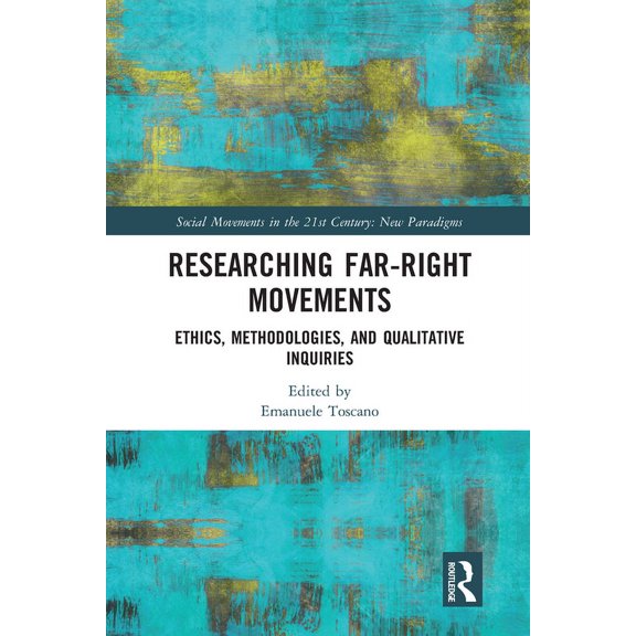 Social Movements in the 21st Century: Ne Researching Far-Right Movements: Ethics, Methodologies, and Qualitative Inquiries, (Paperback)