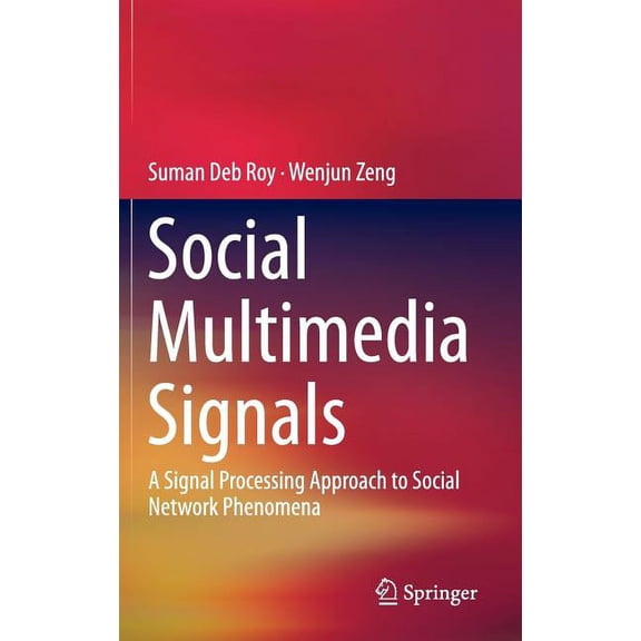 Social Multimedia Signals: A Signal Processing Approach to Social Network Phenomena, (Hardcover)