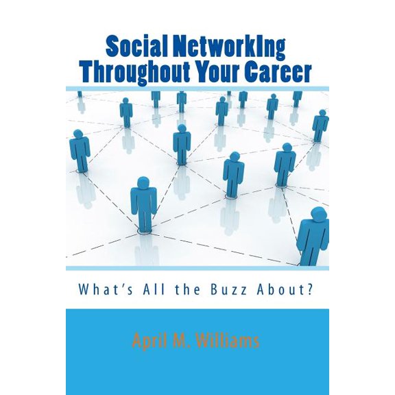 Social NetworkIng Throughout Your Career: What's All the Buzz About?, (Paperback)