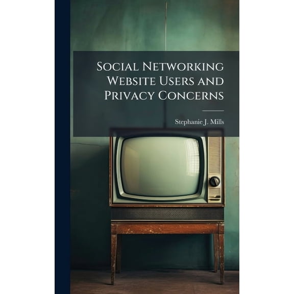 Social Networking Website Users and Privacy Concerns, (Hardcover)
