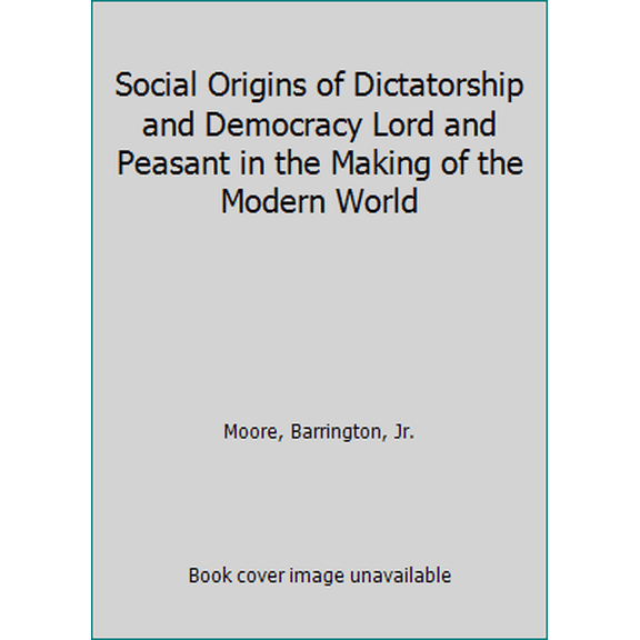 Pre-Owned Social Origins of Dictatorship and Democracy Lord and Peasant in the Making of the Modern World (Paperback) 080705075X 9780807050750