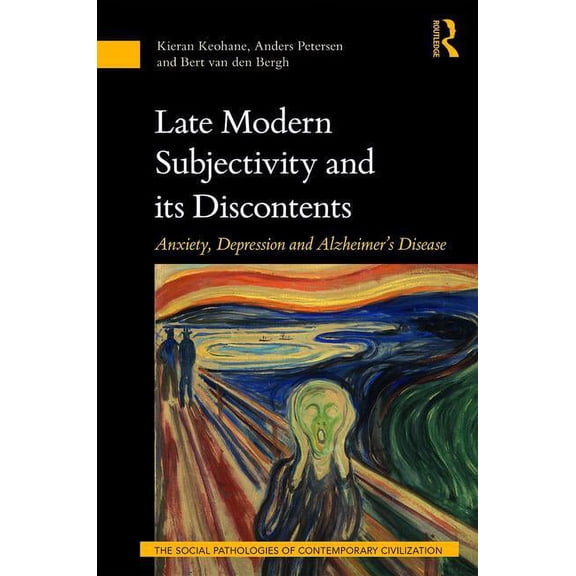 Social Pathologies of Contemporary Civil Late Modern Subjectivity and its Discontents: Anxiety, Depression and Alzheimer's Disease, (Hardcover)