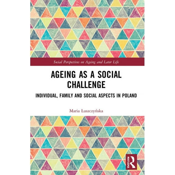 Social Perspectives on Ageing and Later Ageing as a Social Challenge: Individual, Family and Social Aspects in Poland, (Paperback)