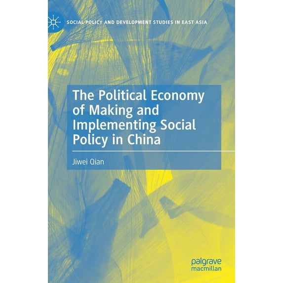 Social Policy and Development Studies in The Political Economy of Making and Implementing Social Policy in China, (Hardcover)