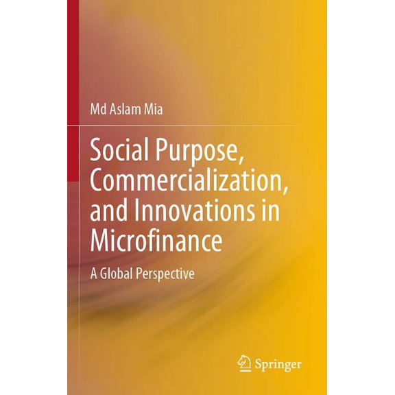 Social Purpose, Commercialization, and Innovations in Microfinance: A Global Perspective, (Paperback)