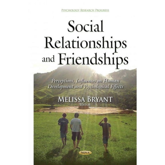 Social Relationships and Friendships : Perceptions, Influences on Human Development and Psychological Effects