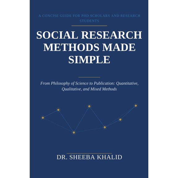 Social Research Methods Made Simple: A Concise Guide for PhD Scholars and Research Students, (Paperback)