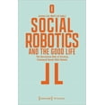 thumbnail image 1 of Social Robotics and the Good Life: The Normative Side of Forming Emotional Bonds with Robots, (Paperback), 1 of 1
