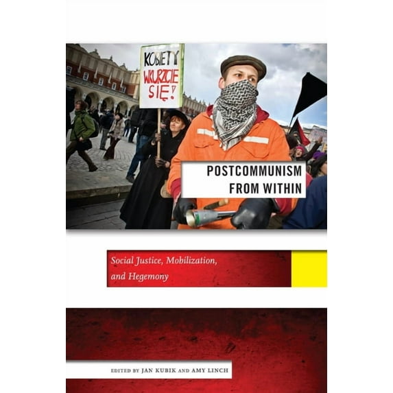 Social Science Research Council Postcommunism from Within: Social Justice, Mobilization, and Hegemony, Book 8, (Hardcover)