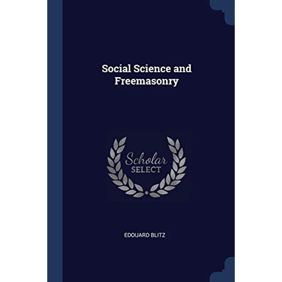 Social Science and Freemasonry Paperback 137667095X 9781376670950 Edouard Blitz