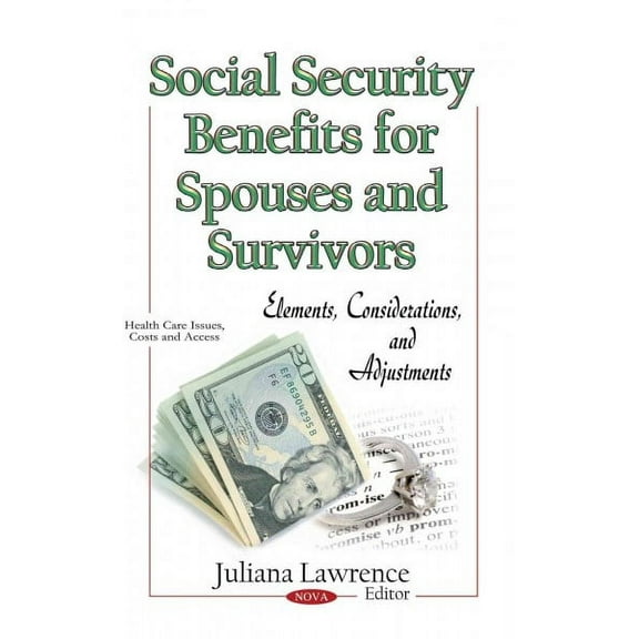 Social Security Benefits for Spouses and Survivors : Elements, Considerations, and Adjustments