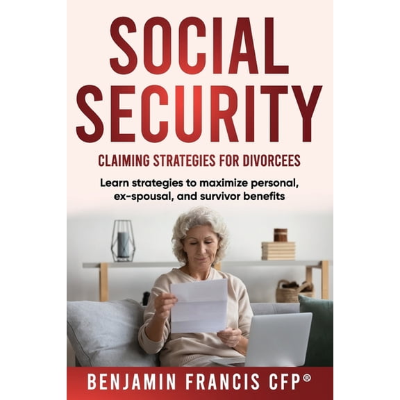 Social Security Claiming Strategies Maximizing Social Security: Claiming Strategies for Divorcees, (Paperback)