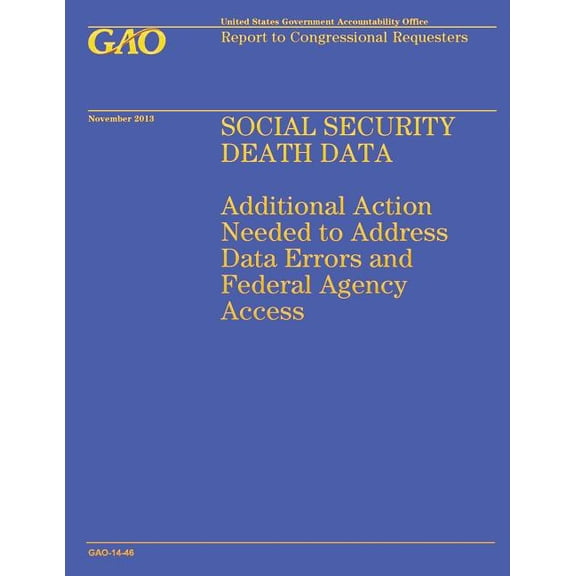 Social Security Death Data: Additional Action Needed to Address Data Errors and Federal Agency Access (Paperback)