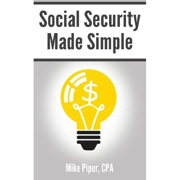 Pre-Owned Social Security Made Simple: Social Security Retirement Benefits and Related Planning Topics Explained in 100 Pages or Less (Paperback) 0981454283 9780981454283