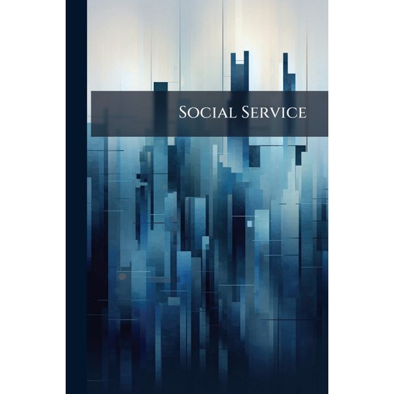 Social Service : A Review Of Social And Industrial Betterment, Volumes 2-3 (Paperback)